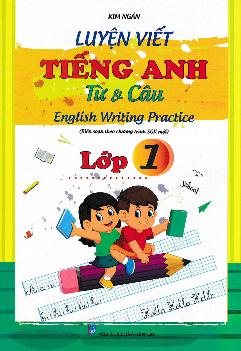 Luyện Viết Tiếng Anh Từ Và Câu Lớp 1 (Biên Soạn Theo Chương Trình Sách Giáo Khoa Mới)