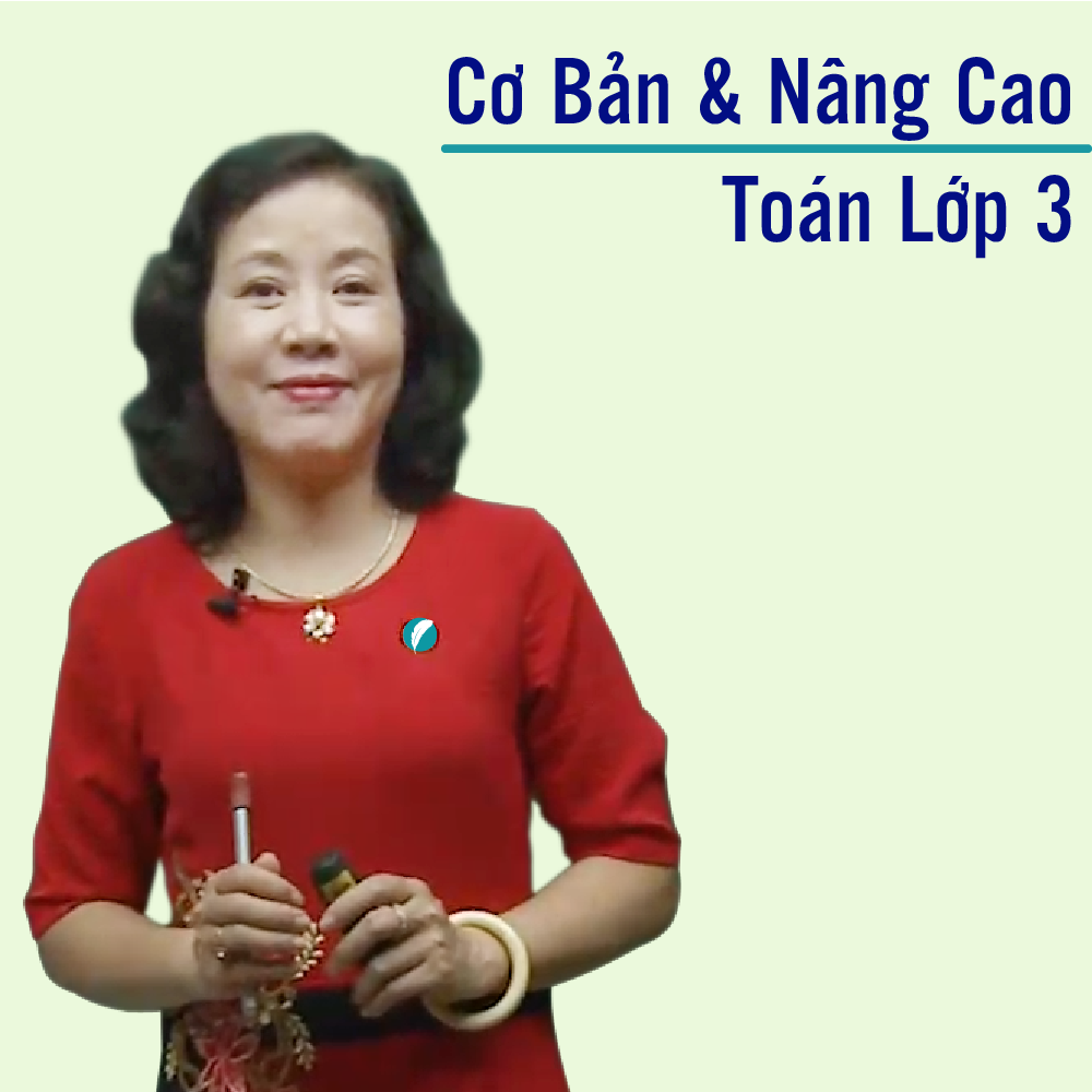 Khóa học TOÁN HỌC LỚP 3 - Cô Ngọc Lan - 09 tháng
