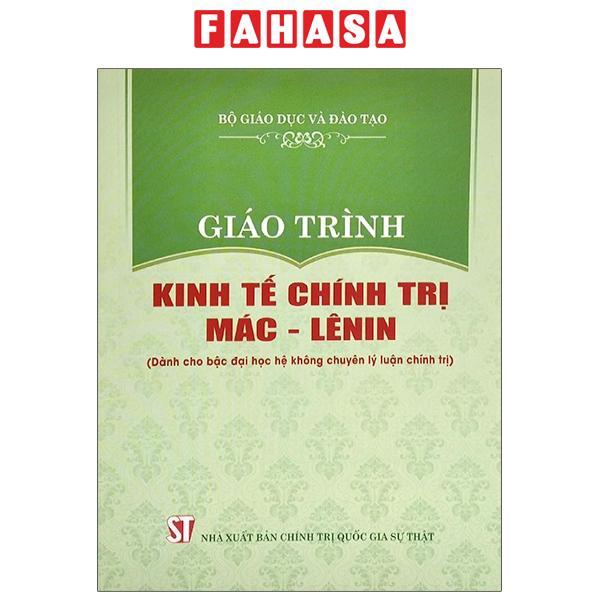 Giáo Trình Kinh Tế Chính Trị Mác - Lênin (Dành Cho Bậc Đại Học Hệ Không Chuyên Lý Luận Chính Trị) (Tái Bản 2023)