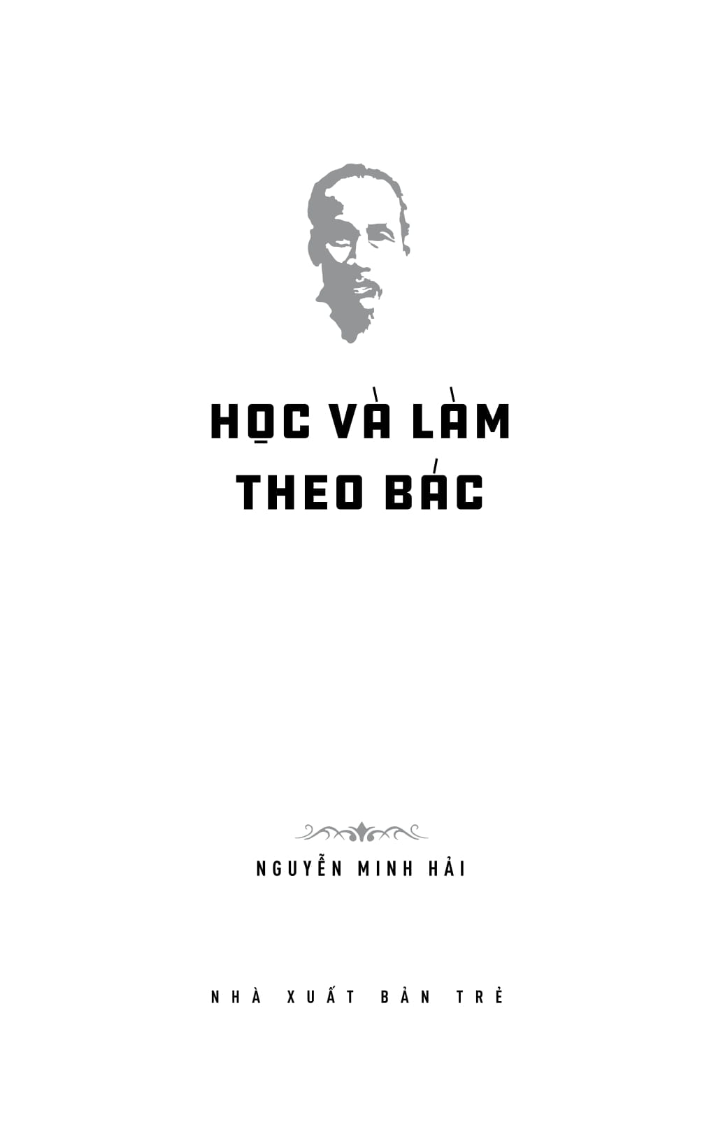 Di sản Hồ Chí Minh - Học và làm theo Bác (Tái bản)