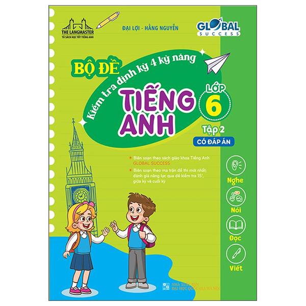 Global Success - Bộ Đề Kiểm Tra Định Kỳ 4 Kỹ Năng Tiếng Anh Lớp 6 - Tập 2 (Có Đáp Án)