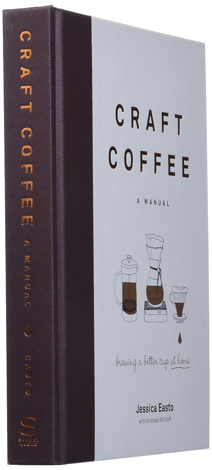 Craft Coffee: A Manual: Brewing A Better Cup At Home