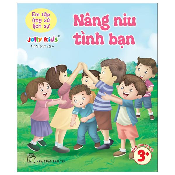 Sách - Em Tập Ứng Xử Lịch Sự - Nâng Niu Tình Bạn