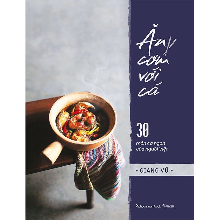 Ăn Cơm Với Cá - 30 Món Cá Ngon Của Người Việt (Bìa Cứng) - Phương Nam