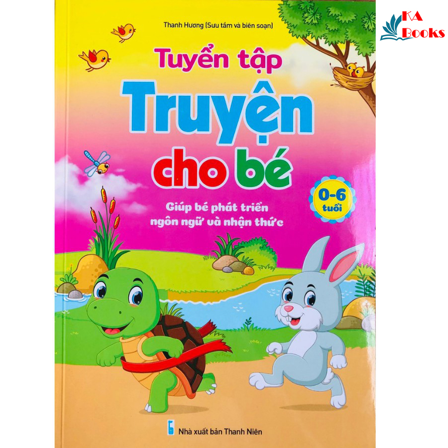 Tuyển Tập Truyện Cho Bé - Giúp bé phát triển ngôn ngữ và nhận thức 0 - 6 tuổi (1 cuốn)