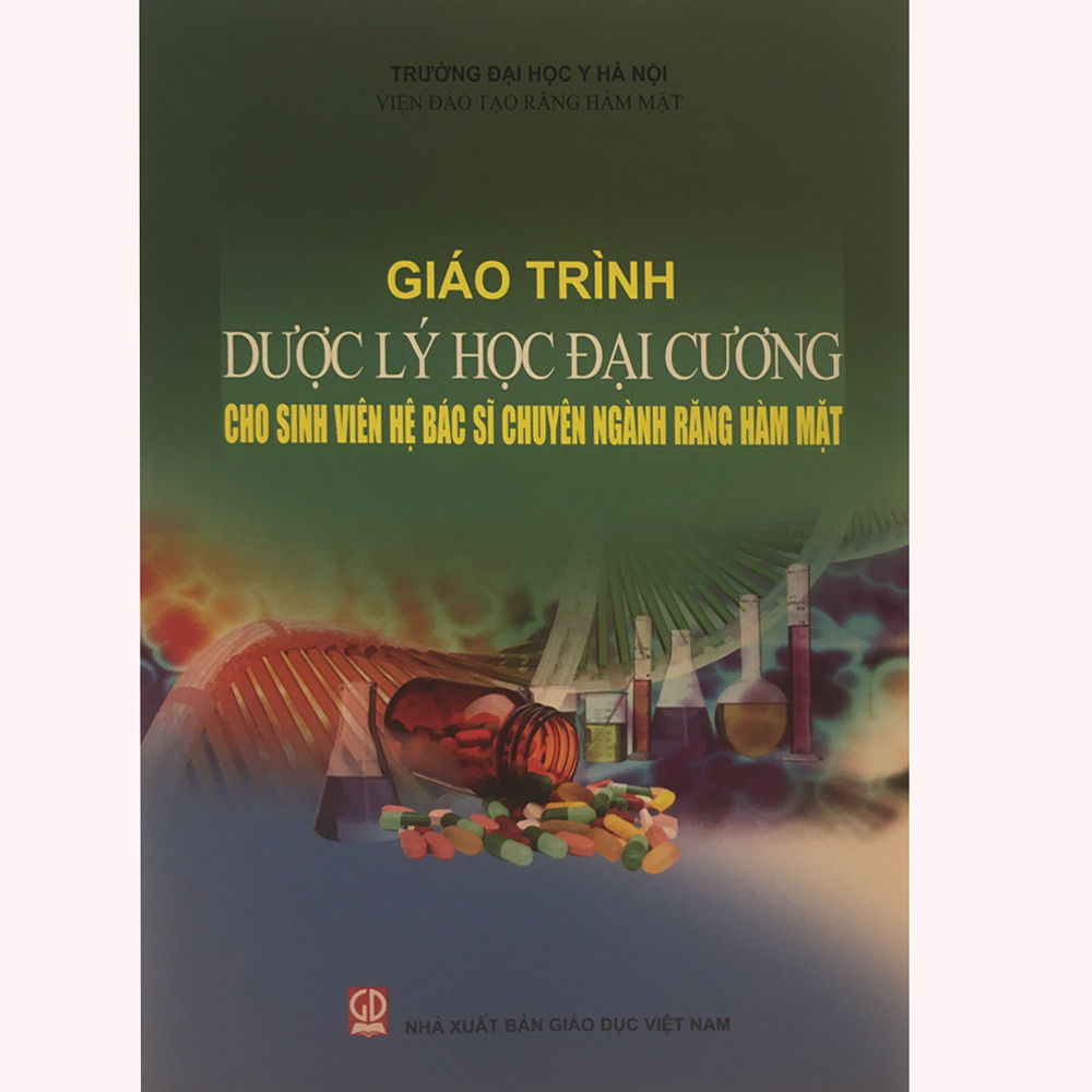 Giáo Trình Dược Lý Đại Cương - Dùng Cho Sinh Viên Hệ Bác Sĩ Chuyên Nghành Răng Hàm Mặt