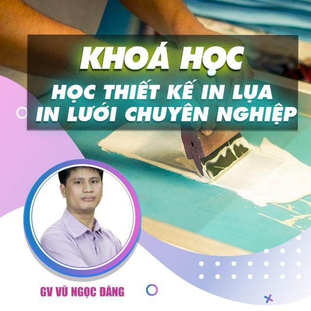 Khóa học THIẾT KẾ - ĐỒ HỌA - Học thiết kế in lụa, in lưới chuyên nghiệp