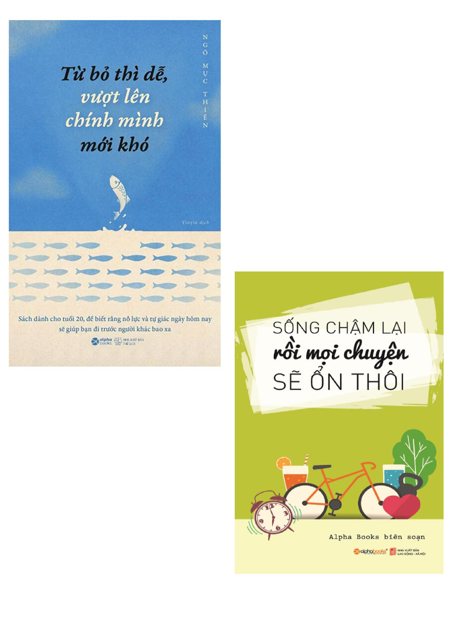 Combo Sách Sống Chậm Lại Rồi Mọi Chuyện Sẽ Ổn Thôi + Từ Bỏ Thì Dễ, Vượt Lên Chính Mình Mới Khó _AL
