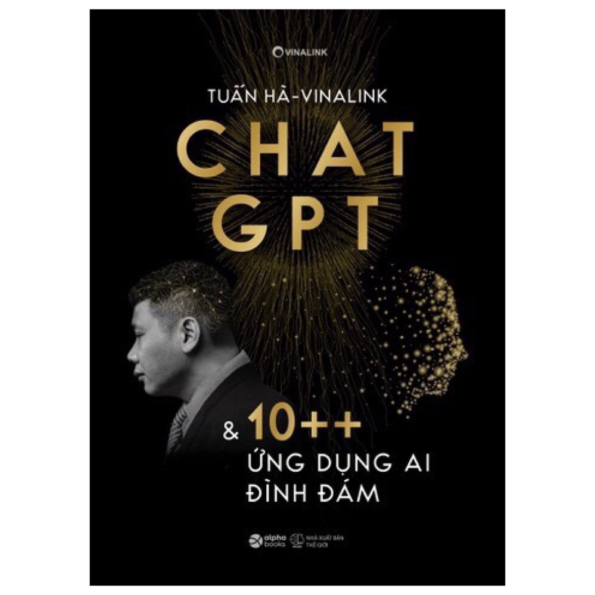 CHAT GPT VÀ 10++ ỨNG DỤNG AI ĐÌNH ĐÁM - Tuấn Hà (Vinalink) - (bìa mềm)