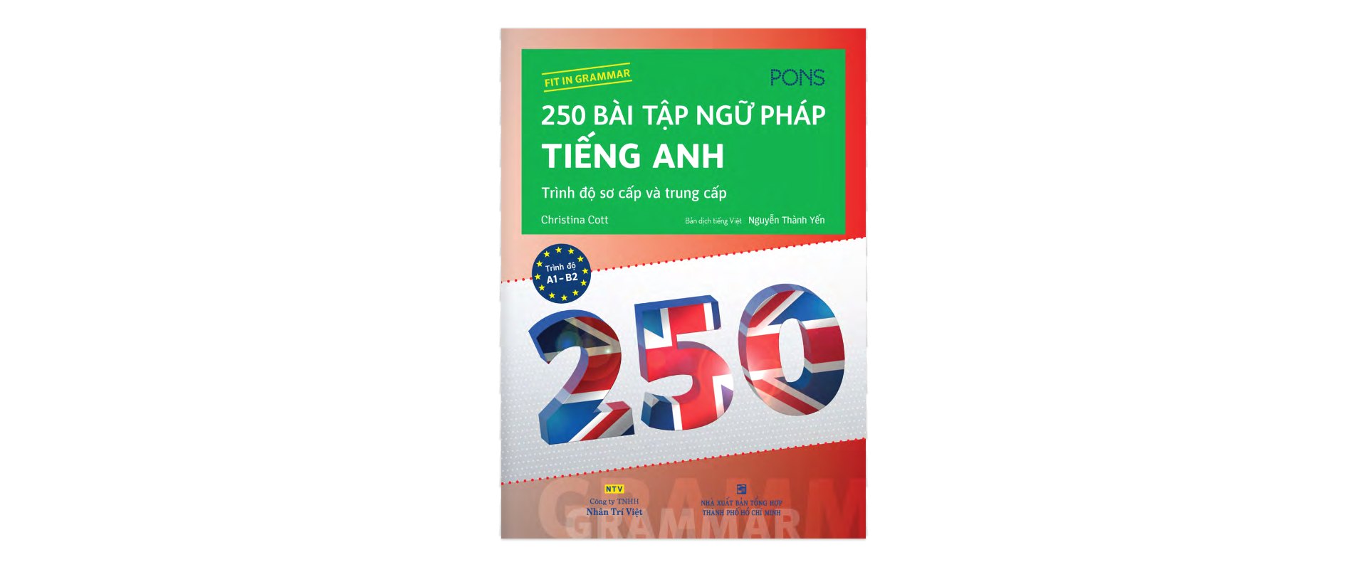 Sách 250 Bài Tập Ngữ Pháp Tiếng Anh - Trình Độ Sơ Cấp Và Trung Cấp (Tái Bản)