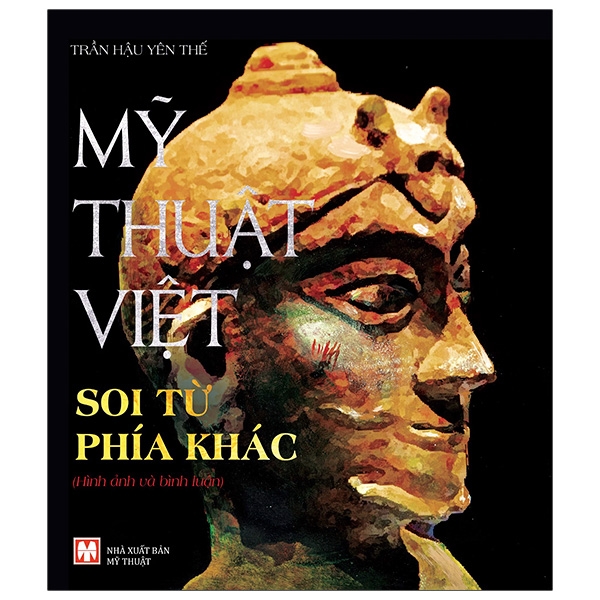 Mỹ Thuật Việt Soi Từ Phía Khác - Hình Ảnh Và Bình Luận (Tác Giả Trần Hậu Yên Thế)