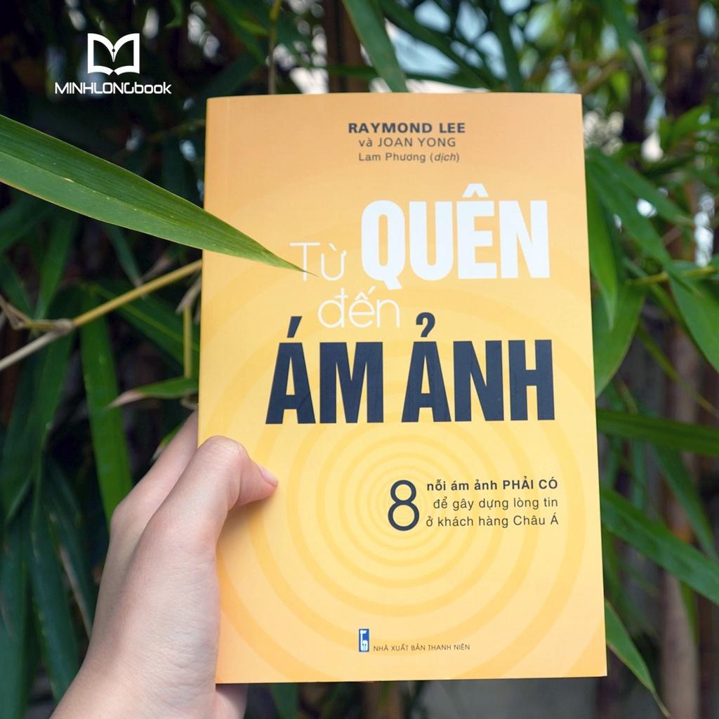 Sách: Từ Quên Đến Ám Ảnh - 8 nỗi ám ảnh phải có để gây dựng lòng tin ở khách hàng Châu Á - TSKD