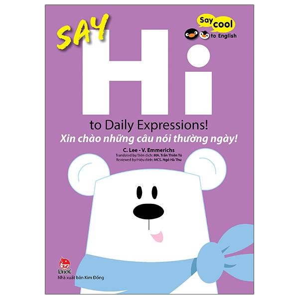 Say Cool To English - Say Hi To Daily Expressions!: Xin Chào Những Câu Nói Thường Ngày!