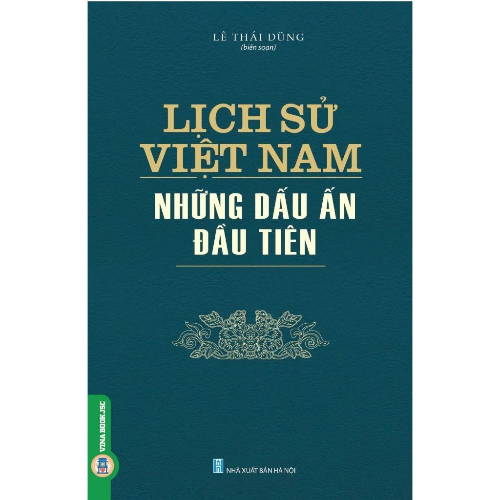 Sách - Lịch Sử Việt Nam - Những Dấu Ấn Đầu Tiên - Lê Thái Dũng - VIETNAMBOOK