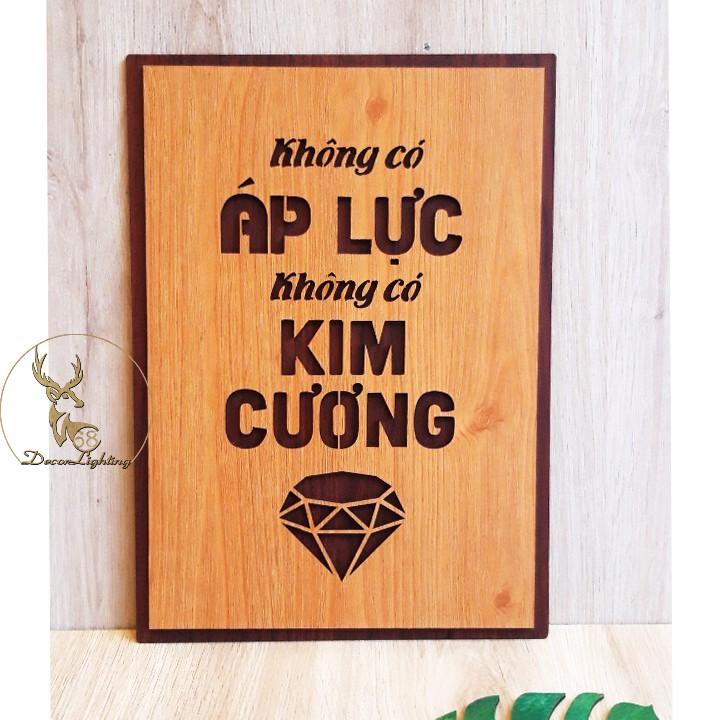 Tranh Gỗ ,Tranh dán tường , tranh treo tường tạo động lực câu slogan Không có áp lực không có kim cương LP0361