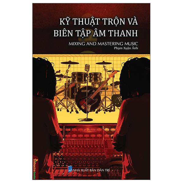 Kỹ Thuật Trộn Và Biên Tập Âm Thanh - Mixing And Mastering Music