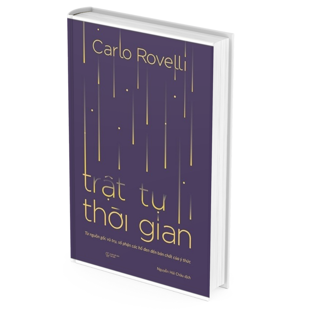 Trật Tự Thời Gian - Từ Nguồn Gốc Vũ Trụ, Số Phận Các Hố Đen Đến Bản Chất Của Ý Thức - Carlo Rovelli