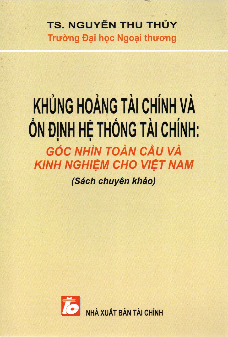 SÁCH CHUYÊN KHẢO KHỦNG HOẢNG TÀI CHÍNH VÀ ỔN ĐỊNH HỆ THỐNG TÀI CHÍNH-GÓC NHÌN TOÀN CẦU VÀ KINH NGHIỆM CHO VIỆT NAM
