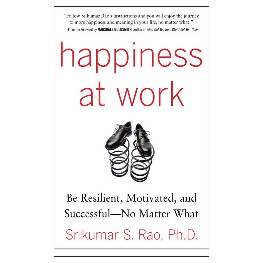 Happiness At Work: Be Resilient, Motivated, and Successful - No Matter What