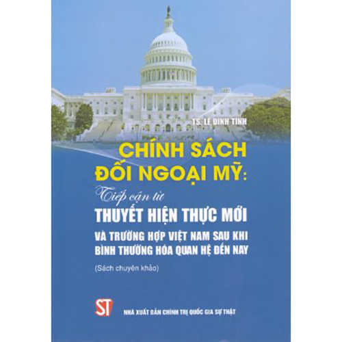 Chính Sách Đối Ngoại Mỹ: Tiếp Cận Từ Thuyết Hiện Thực Mới Và Trường Hợp Việt Nam Sau Khi Bình Thường Hoá Quan Hệ Đến Nay