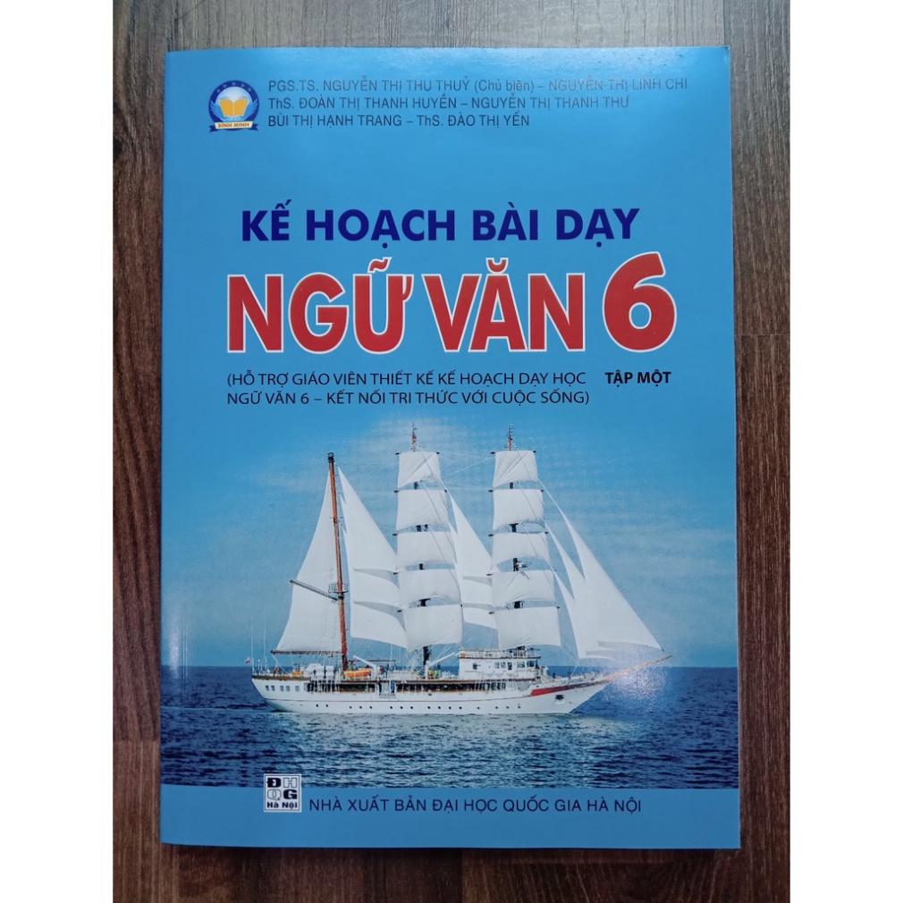 Sách Kế hoạch bài dạy Ngữ Văn 6 tập 1 (Hỗ trợ GV thiết kế kế hoạch dạy học Ngữ Văn 6 - Kết Nối)