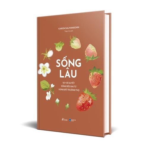 Sách Sống Lâu – 50+ Bí Quyết Sống Dẻo Dai Từ Vùng Đất Trường Thọ - Bản Quyền