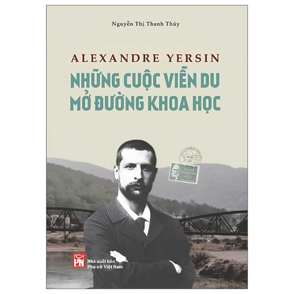 Sách Alexandre Yersin - Những Cuộc Viễn Du Mở Đường Khoa Học