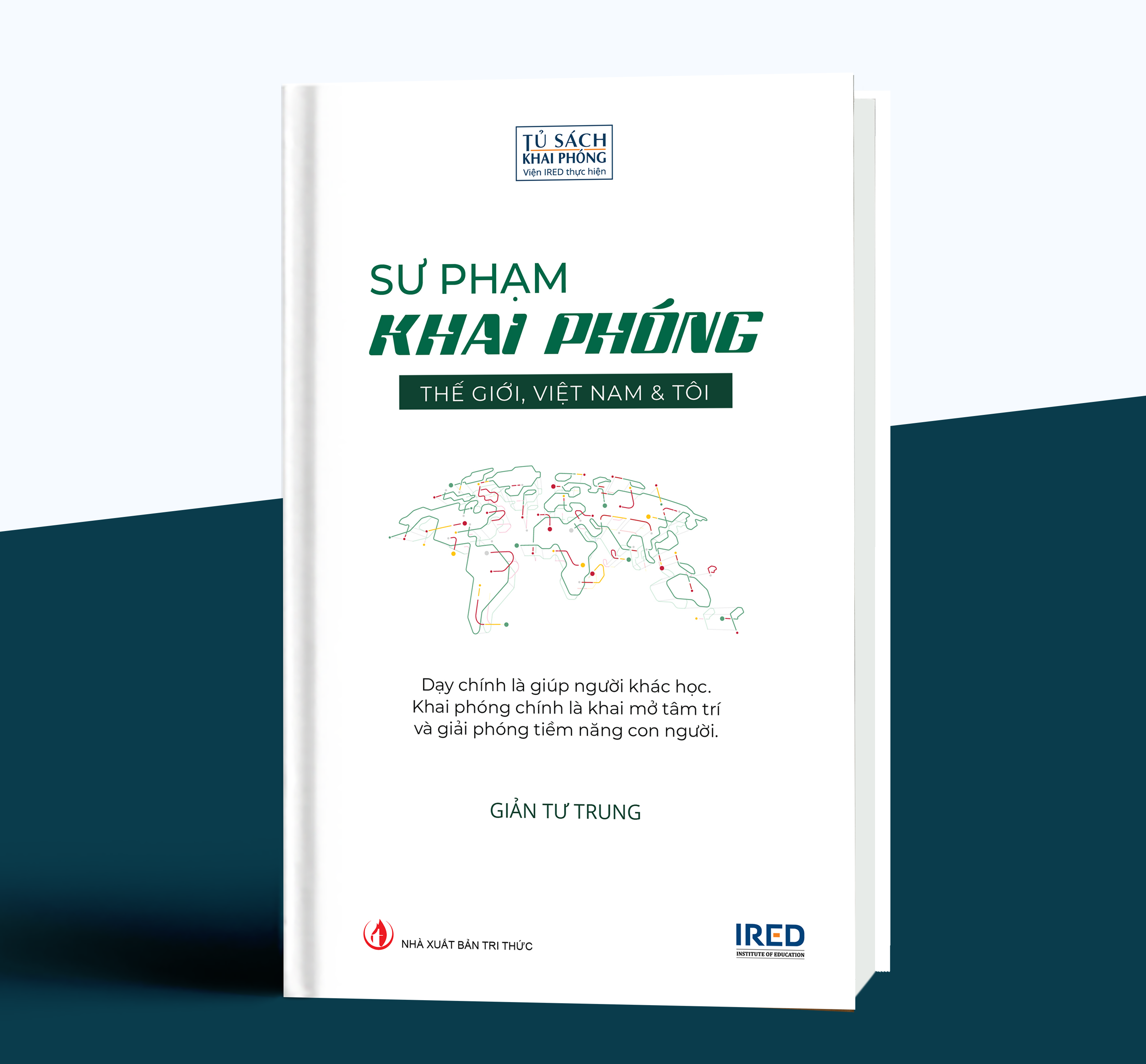 Sư Phạm Khai Phóng - Thế giới, Việt Nam và tôi - Giản Tư Trung - IRED Books