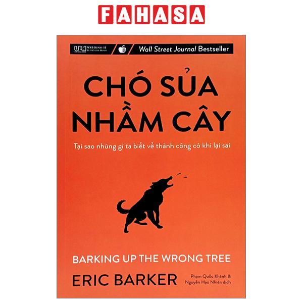 Chó Sủa Nhầm Cây - Tại Sao Những Gì Ta Biết Về Thành Công Có Khi Lại Sai (Tái Bản 2023)