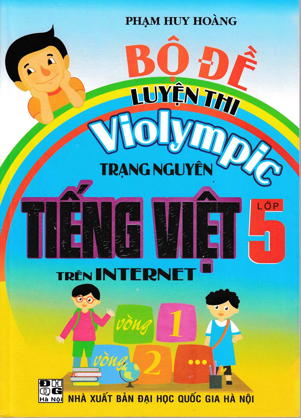 BỘ ĐỀ LUYỆN THI VIOLYMPIC TRẠNG NGUYÊN TIẾNG VIỆT LỚP 5 TRÊN INTERNET (Tái bản 2022)_HA