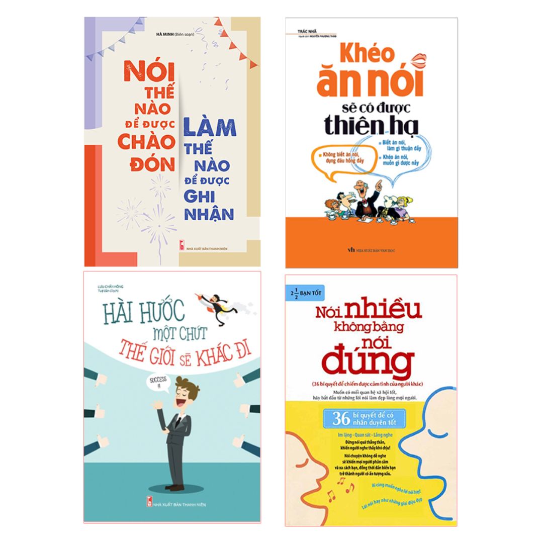 Combo Sách: Nói Nhiều Không Bằng Nói Đúng (TB) + Khéo Ăn Nói Sẽ Có Được Thiên Hạ (TB) + Nói Thế Nào Để Được Chào Đón (TB) + Hài Hước Một Chút Thế Giới Sẽ Khác Đi (TB)