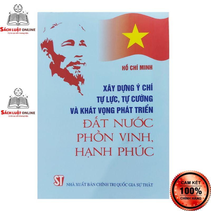 Sách - Xây dựng ý chí tự lực tự cường và khát vọng phát triển đất nước phồn vinh hạnh phúc