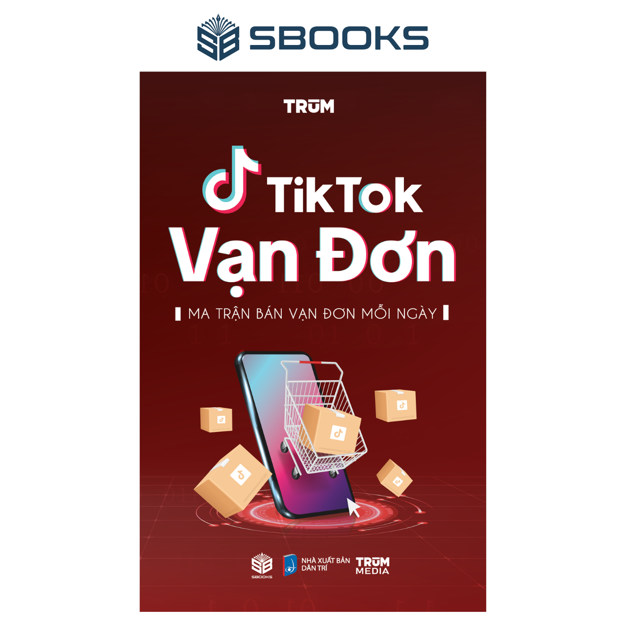 Sách - TikTok Vạn Đơn - Ma Trận Bán Vạn Đơn Mỗi Ngày - SBOOKS