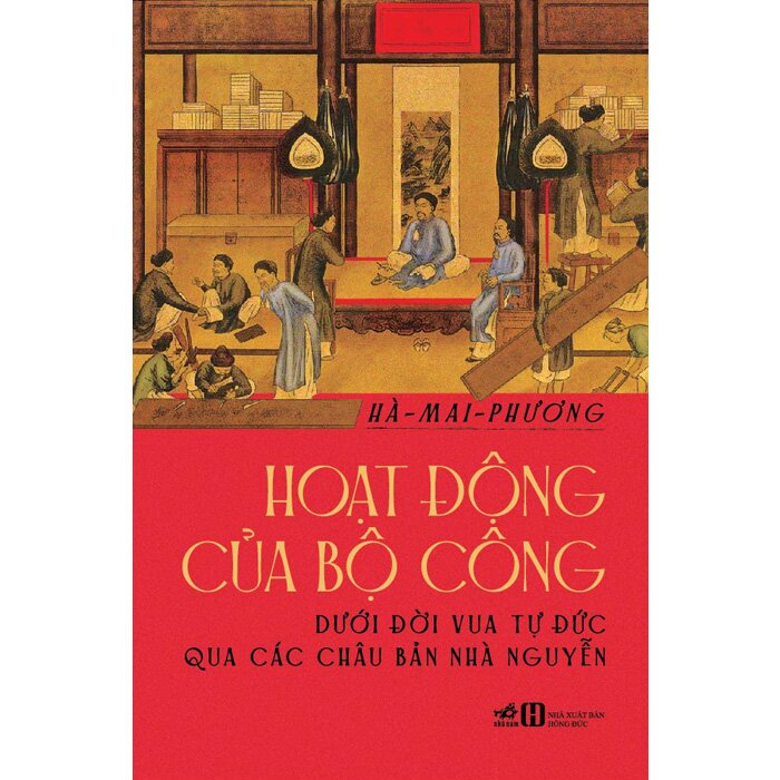 Hoạt Động Của Bộ Công Dưới Đời Vua Tự Đức Qua Các Châu Bản Nhà Nguyễn - Tặng kèm Sổ tay