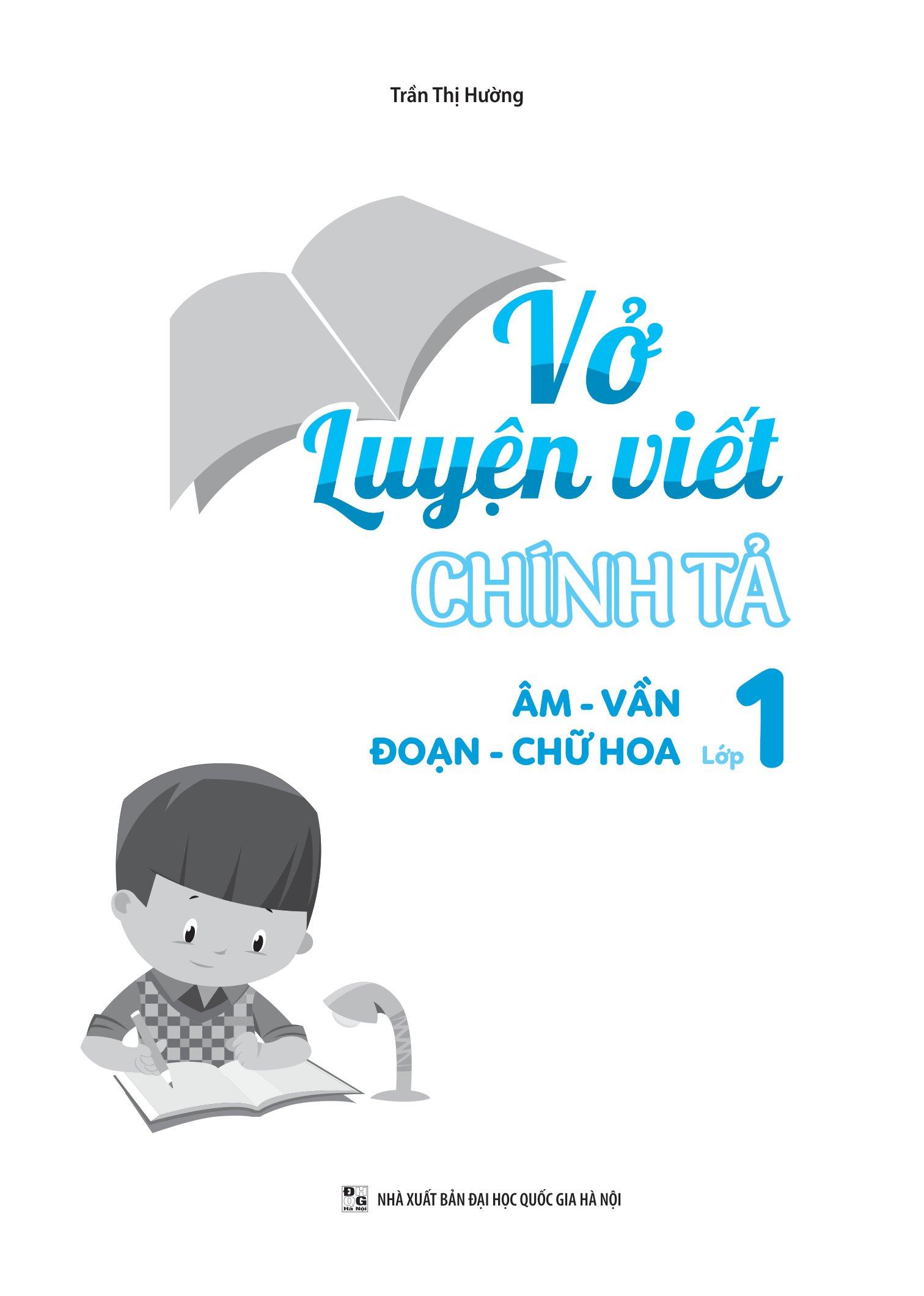 Vở Luyện Viết Chính Tả Lớp 1 - Âm - Vần - Đoạn - Chữ Hoa