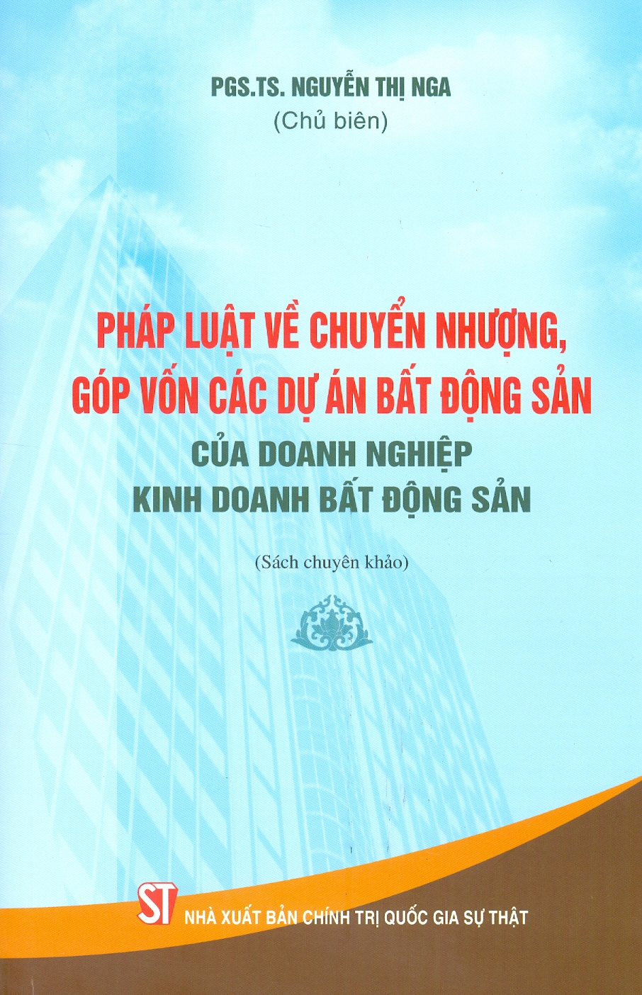 Pháp Luật Về Chuyển Nhượng, Góp Vốn Các Dự Án Bất Động Sản Của Doanh Nghiệp Kinh Doanh Bất Động Sản (Sách Chuyên Khảo)