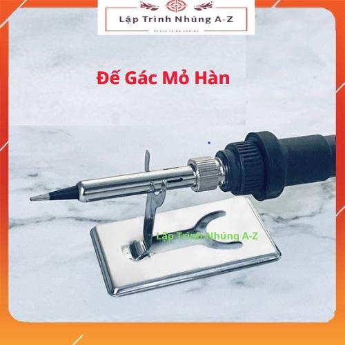 [Lập Trình Nhúng A-Z][G15] Đế Gác Mỏ Hàn Giá Rẻ