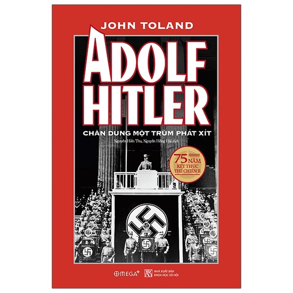Tác phẩm đồ sộ và chi tiết nhất mà nhân loại từng có về Adolf Hitler: Adolf Hitler - Chân Dung Một Trùm Phát Xít