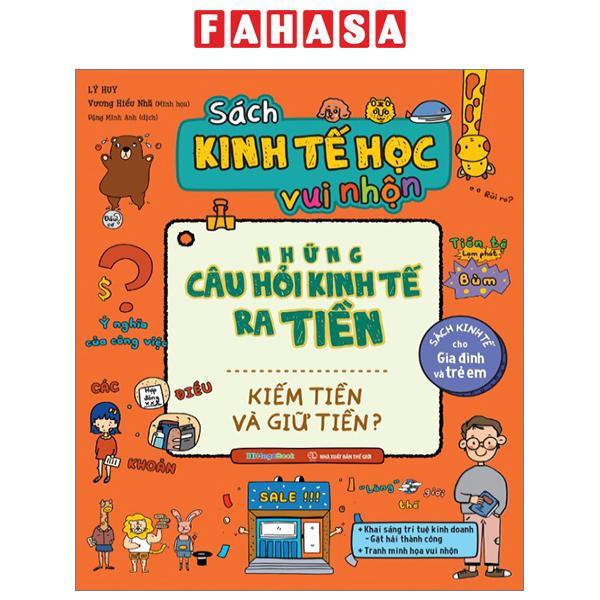 Sách Kinh Tế Học Vui Nhộn - Những Câu Hỏi Kinh Tế Ra Tiền - Kiếm Tiền Và Giữ Tiền?
