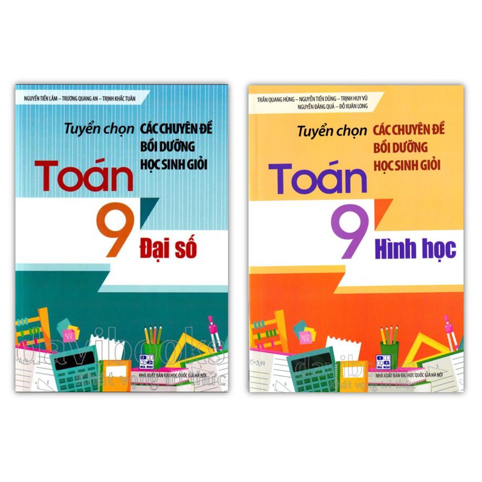 Sách - Tuyển chọn Các chuyên đề bồi dưỡng học sinh giỏi Toán 9 (Đại số + Hình học)