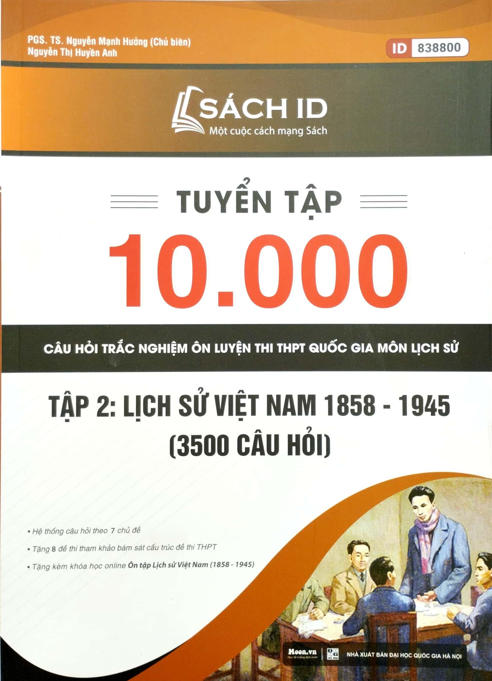 Tuyển Tập 10.000 Câu Hỏi Trắc Nghiệm Ôn Luyện Thi THPT Quốc Gia Môn Lịch Sử - Tập 2: Lịch Sử Việt Nam 1858 - 1945
