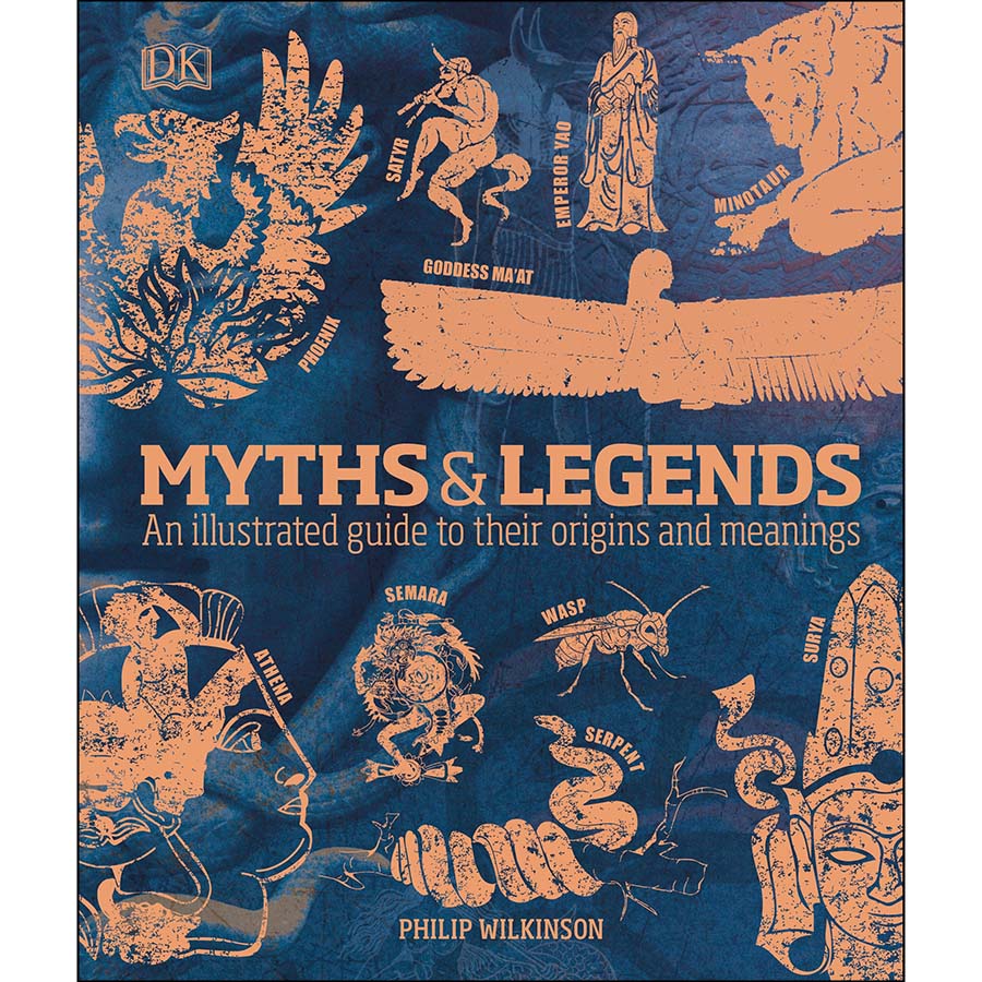 DK Myths and Legends : An Illustrated Guide to Their Origins and Meanings