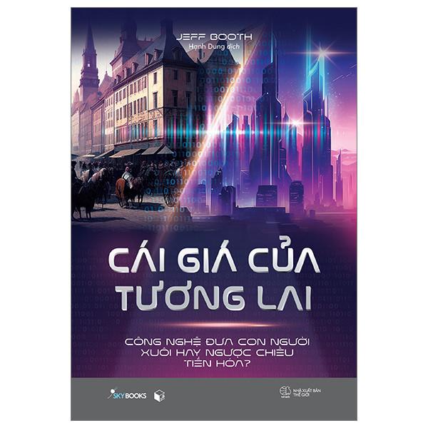 Cái Giá Của Tương Lai - Công Nghệ Đưa Con Người Xuôi Hay Ngược Chiều Tiến Hóa? - Bản Quyền