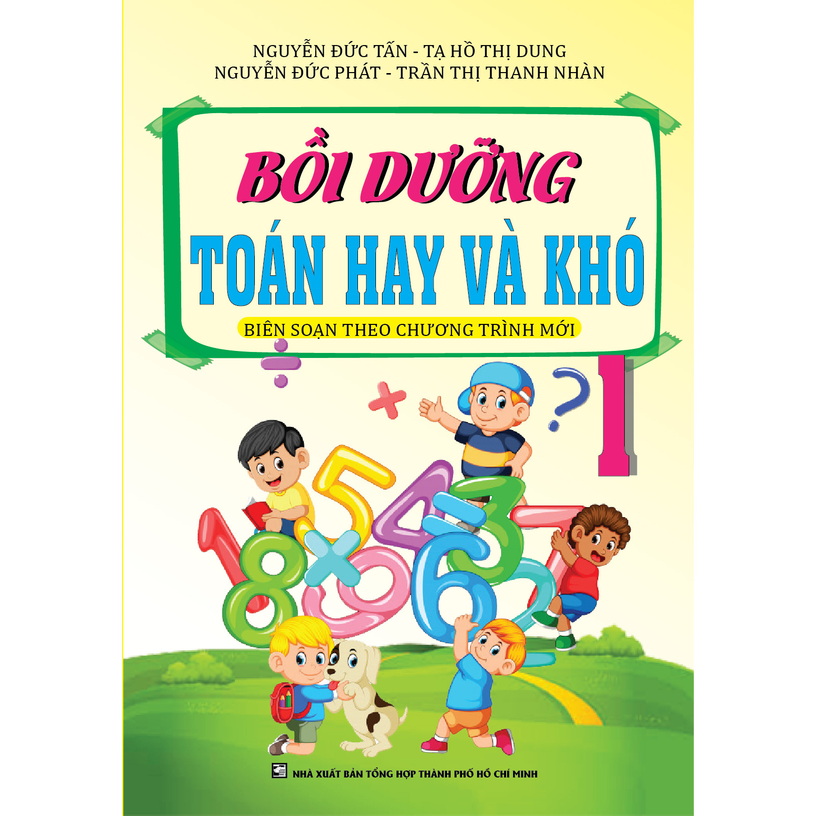 BỒI DƯỠNG TOÁN HAY VÀ KHÓ 1 (Biên soạn theo chương trình mới)