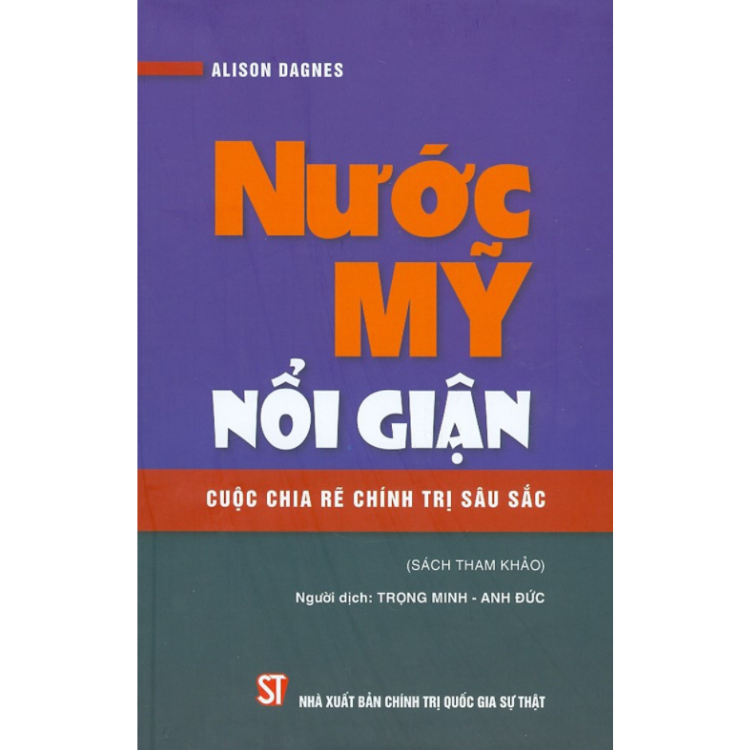 Sách - Nước Mỹ nổi giận - Cuộc chia rẽ chính trị sâu sắc - Alison Dagnes - NXB Chính trị Quốc gia Sự thật