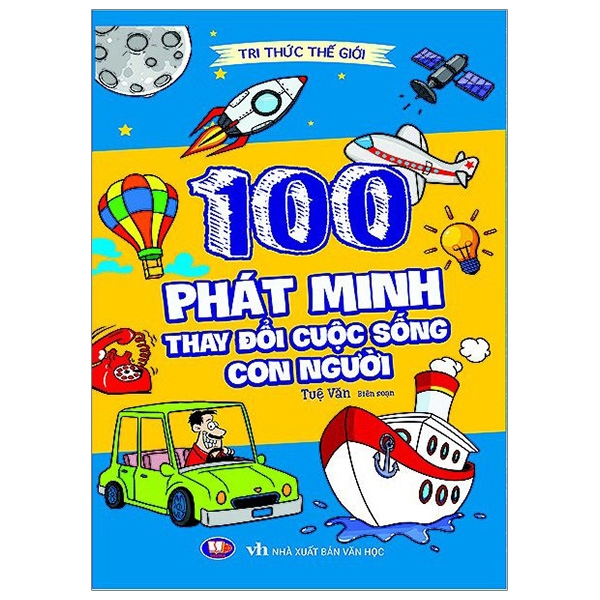 Tri Thức Thế Giới : 100 Phát Minh Thay Đổi Cuộc Sống Con Người