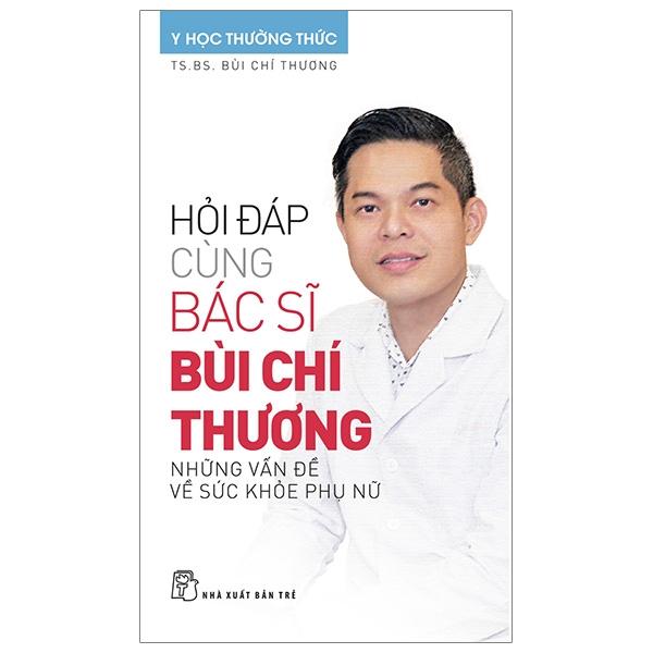 Sách Hỏi Đáp Cùng Bác Sĩ Bùi Chí Thương – Những Vấn Đề Về Sức Khỏe Phụ Nữ