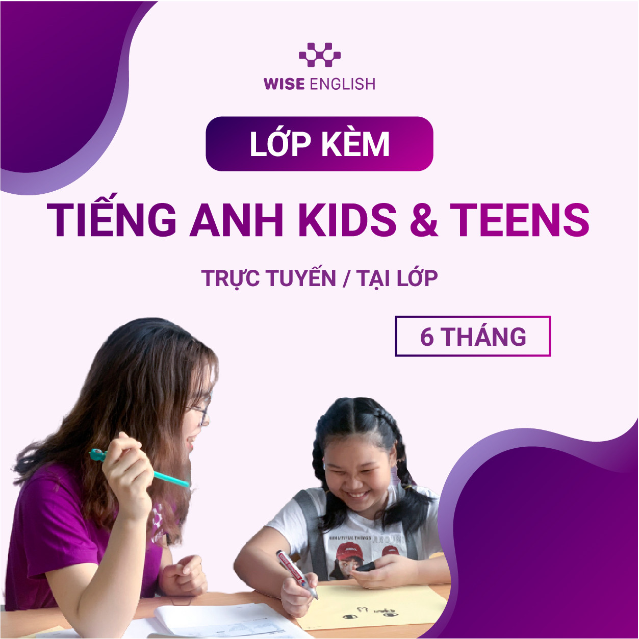KHÓA HỌC KÈM TIẾNG ANH KIDS & TEENS OFFLINE/ONLINE 6 THÁNG - RÚT NGẮN 80% THỜI GIAN HỌC MÀ VẪN ĐẠT HIỆU QUẢ CAO!