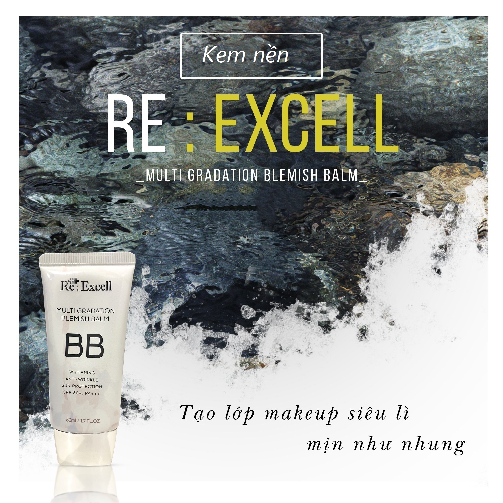 BBCream Re:Excell 4 in1 Hàn Quốc Multi Gradation Blemish Balm R&amp;B kem nền, kem lót trang điểm, che phủ khuyết điểm, chống nắng, bật tone da sáng mịn tự nhiên, không bí bết, không lộ vân kem, 50ml