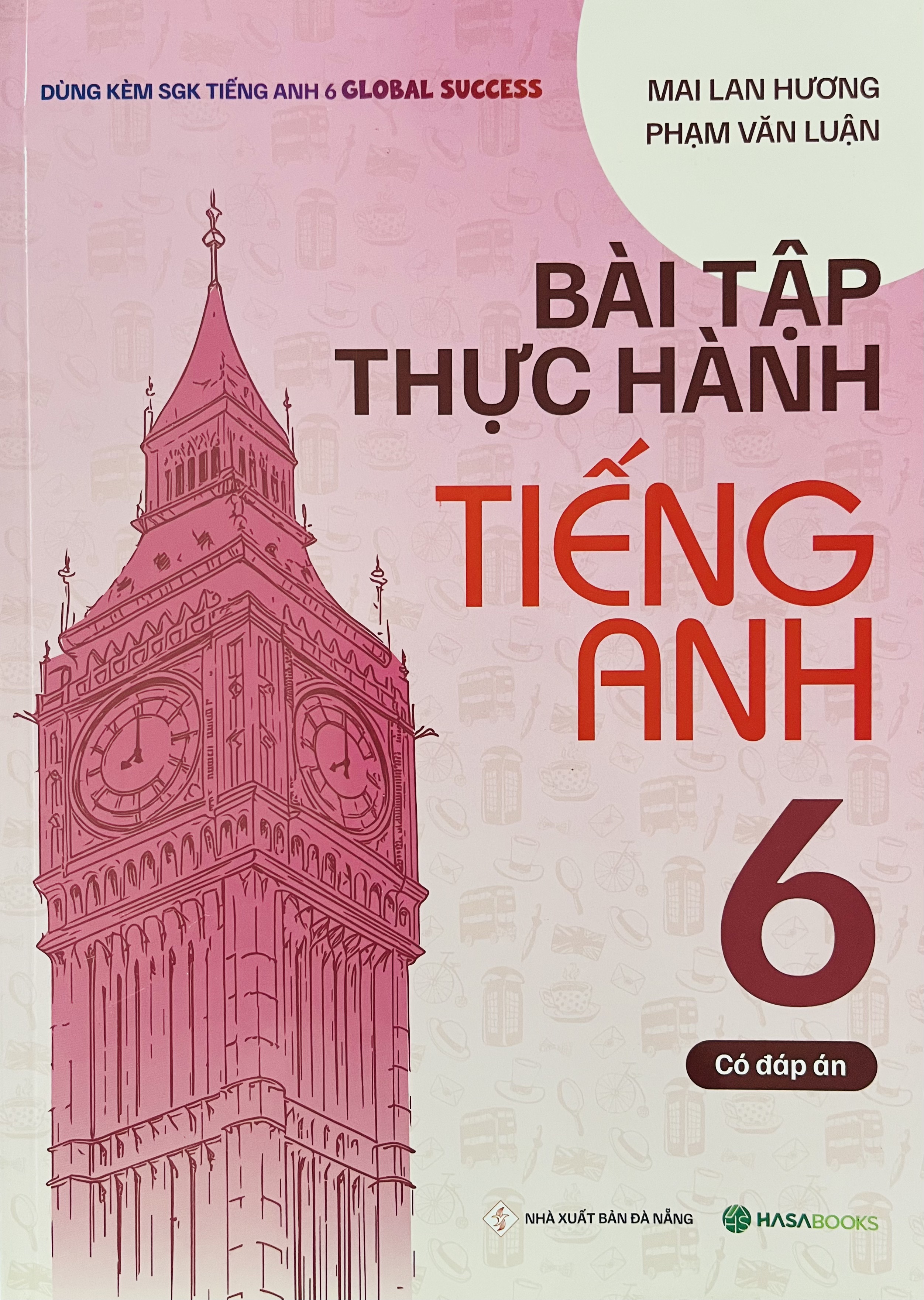 Bài Tập Thực Hành Tiếng Anh 6 Dùng Kèm Global Success Mai Lan Hương - Có Đáp Án